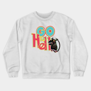 Go to Hell Crewneck Sweatshirt